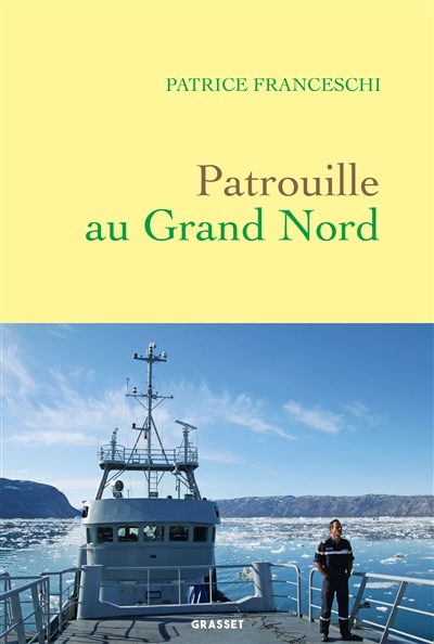 Patrouille au Grand Nord de Patrice Franceschi. Aux éditions Grasset.